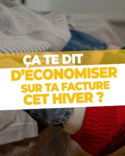 Réduire le coût de tes factures tout en sauvant la planète, ça te chauffe ?