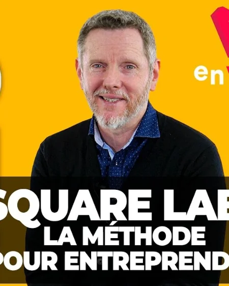 [ DIS MOI TOUT ] SQUARE LAB : LA MÉTHODE POUR ENTREPRENDRE