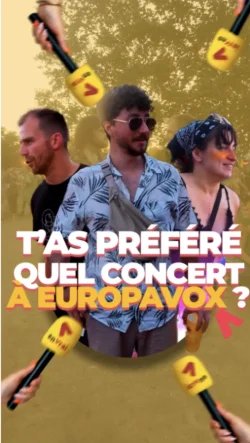 TON CONCERT PRÉFÉRÉ À EUROPAVOX, C'ÉTAIT QUOI ?