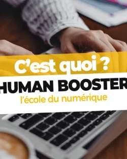 C'EST QUOI HUMAN BOOSTER, L'ÉCOLE DU NUMÉRIQUE ?