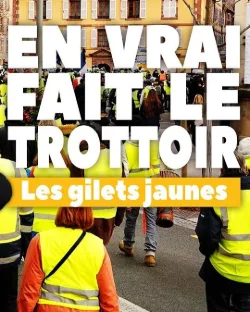 [ EN VRAI FAIT LE TROTTOIR ] Les gilets jaunes, toujours d'actualité ?