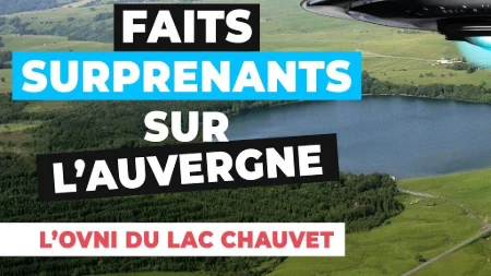 DES FAITS SURPRENANTS SUR L'AUVERGNE #2 | L’OVNI DU LAC CHAUVET