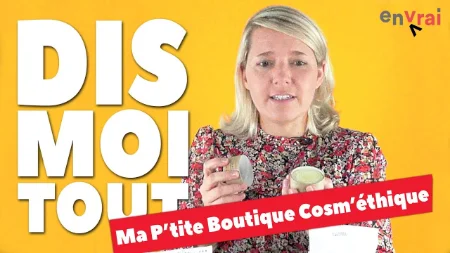 [ DIS MOI TOUT ] Ma P’tite Boutique Cosm’éthique