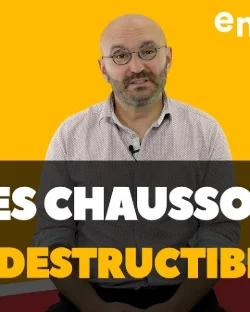 [ DIS MOI TOUT ] Des chaussons indestructibles