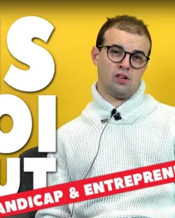 [ DIS MOI TOUT ] Handicapé et entrepreneur