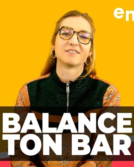 [ DIS MOI TOUT ] BALANCE TON BAR