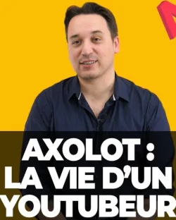 [ DIS MOI TOUT ] AXOLOT : LA VIE D'UN YOUTUBEUR