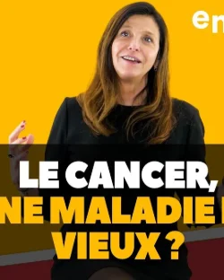 [ DIS MOI TOUT ] LE CANCER, UNE MALADIE DE VIEUX ?