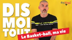 [ DIS MOI TOUT ] le basket-ball c'est ma vie