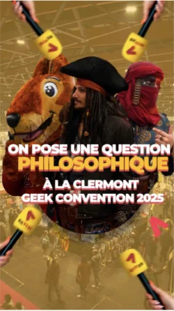 ON POSE UNE QUESTION PHILOSOPHIQUE À LA CLERMONT GEEK CONVENTION 2025