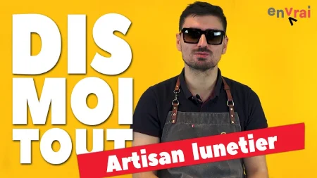 [ DIS MOI TOUT ] Je fabrique des lunettes de ouf